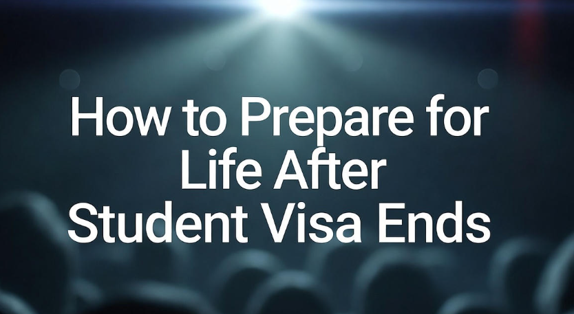 How to Prepare for Life After Student Visa Ends
